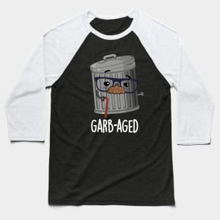 Garbaged Funny Trash Can Pun Baseball T-Shirt